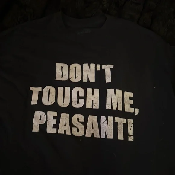 Don't Touch Me Peasant T-Shirt Don't Touch Me Peasant T-Shirt